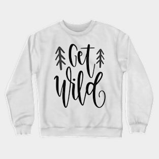 Get Wild Outdoors Shirt, Hiking Shirt, Adventure Shirt Crewneck Sweatshirt